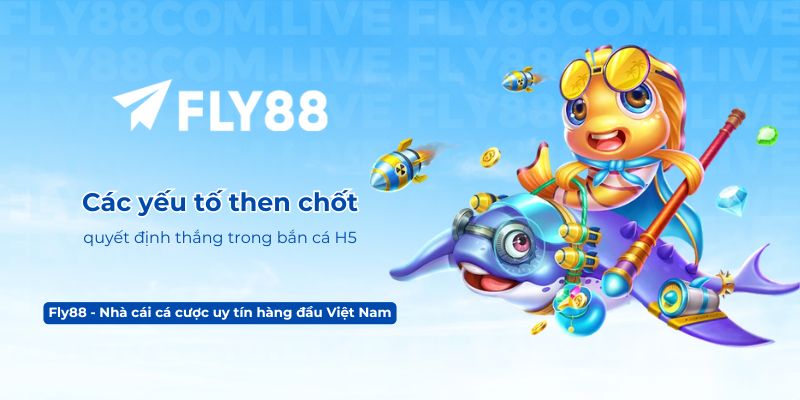 Các yếu tố then chốt quyết định thắng trong bắn cá H5