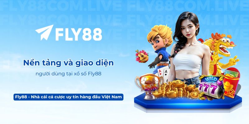 Nền tảng và giao diện người dùng tại xổ số Fly88